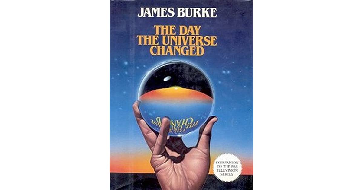 James Burke The Day The Universe Changed